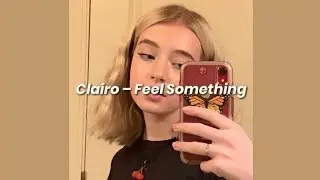 clairo &ndash; feel something (lyrics)