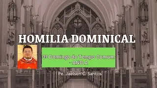 Homilia do 3&ordm; Domingo do Tempo do Comum - Ano A