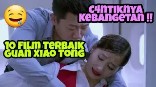Cantiknya Kebangetan !! 10 Film TERS3K S1 Guan Xiao Tong