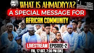 WHAT IS AHMADIYYA? | A SPECIAL MESSAGE FOR AFRICAN COMMUNITY | EPISODE-2