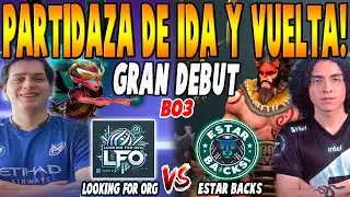 LOOKING FOR ORG vs ESTAR BACKS [BO3] - GRAN DEBUT 