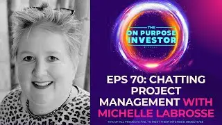 On Purpose Investor Podcast Eps 70: Chatting Project Management with Michelle LaBrosse