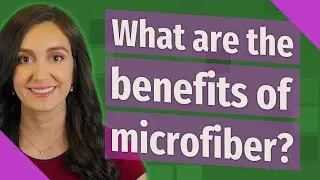 What are the benefits of microfiber?