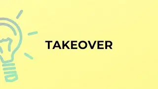 What is the meaning of the word TAKEOVER?