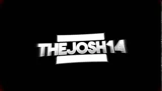 TheJosh14&rsquo;s intro