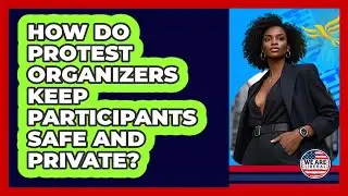 How Do Protest Organizers Keep Participants Safe And Private? - We Are Liberal