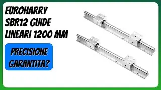 RECENSIONE (2026) : Euroharry SBR12 Guide Lineari 1200 mm. DETTAGLI