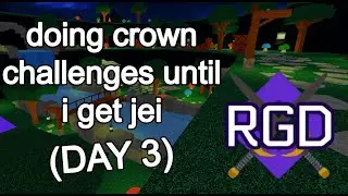 doing rgd crown challenges until i get jei (Day 3)