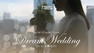 Straight from the Expert: How to turn your dream wedding into reality (Part 1)