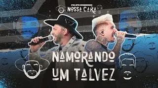 Felipe & Rodrigo - Namorando Um Talvez (Ao Vivo) #NossaCara
