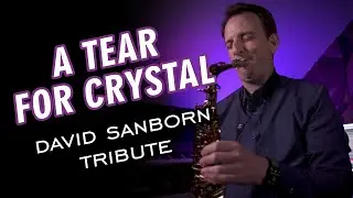 A Tear For Crystal - Randal Clark - David Sanborn Tribute