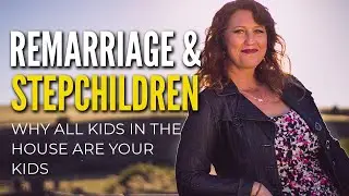 Remarriage and Stepchildren: Why ALL Kids in the House Are Your Kids