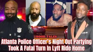 Atlanta Police Officer&rsquo;s Night Out Partying Took A Fatal Turn In Lyft Ride Home 