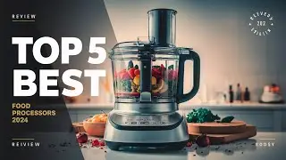 Top 5 Best Food Processors Review In 2024