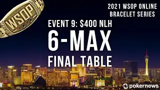 !WSOP Online Bracelet Series Event #9 Final Table Coverage - $400 NLH 6-Max