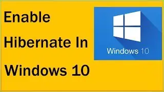 How To Enable Hibernate In Windows 10 And Disable Hibernate In Windows 10