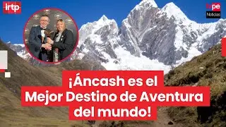 &Aacute;ncash es reconocido como el Mejor Destino de Aventura del mundo en los Premios Tourise 2025