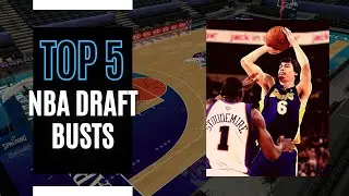 Top 5 NBA Draft Busts