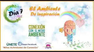 DIA 7 | El ambiente de inspiraci&oacute;n | CONECTA CON EL MEDIO AMBIENTE DESDE EL CORAZ&Oacute;N | Reto 7 D&iacute;as