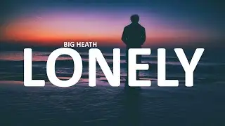 BiG HEATH - Lonely (Lyrics)