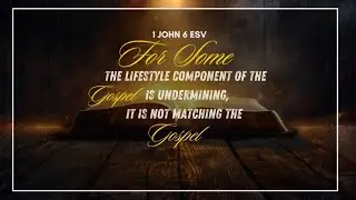 For Some the Lifestyle Component of the  Gospel id undermining it is not Matching the gospel