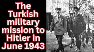 The Turkish military mission to Hitler in June 1943.