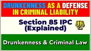 Drunkenness as a Defense in Criminal Liability | Section 85 IPC Explained | LLB Exam 2024