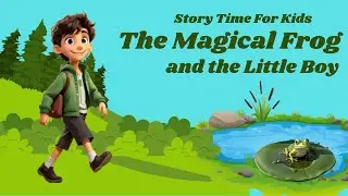 The Magical Frog And Little Boy Kids Story | Animals Adventure Story | Story Time For Kids