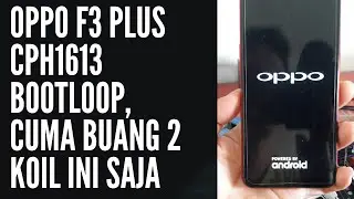 OPPO F3 PLUS CPH1613 BOOTLOOP, CUMA BUANG 2 KOIL INI SAJA