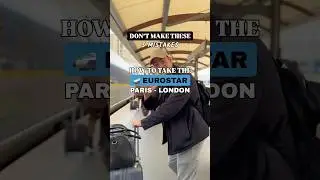 Avoid these 5 mistakes taking the EuroStar Train from Paris to London 🇫🇷🇬🇧