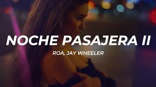 ROA, Jay Wheeler - NOCHE PASAJERA II (Letra/Lyrics)