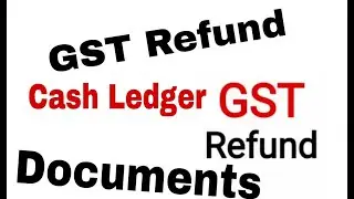 Gst Refund II Gst Cash Ledger Refund Documents II Paper Process
