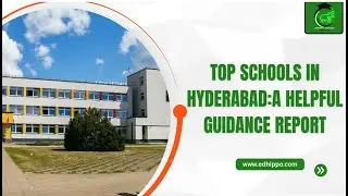 Top Schools in Hyderabad: A Helpful Guidance Report