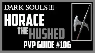 Dark Souls 3 - Dark Halberd | Horace the Hushed cosplay - PVP Guide #106