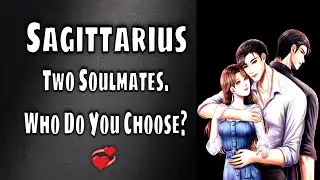 Sagittarius Tarot 👉 Two Soulmates Showed Up &mdash; One to Teach You, One to Heal & Love You!