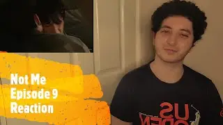 Not Me Episode 9 Reaction