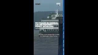 Washington state ferry workers report increase in verbal abuse from passengers