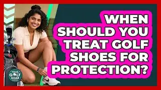 When Should You Treat Golf Shoes For Protection?