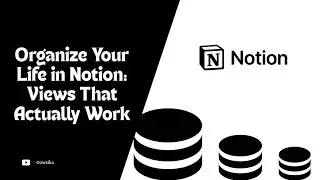 Organize your life in Notion: Views that actually work
