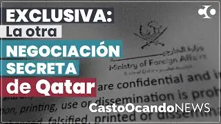 EXCLUSIVA: La otra NEGOCIACI&Oacute;N SECRETA de Qatar
