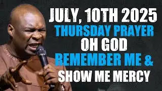 {THURSDAY, JULY 10TH 2025} PRAYER FOR GOD TO REMEMBER YOU SPEEDILY - APOSTLE JOSHUA SELMAN