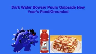 Dark Water Bowser Pours Gatorade New Year&rsquo;s Food/Grounded