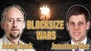Inside The Blocksize Wars with Adam Back and Jonathan Bier