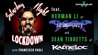 Saturday Night Lockdown Ep #11: Francesco Paoli w/ Sean Tibbetts (KAMELOT), Herman Li (DRAGONFORCE)