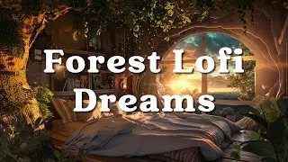 🌳 Forest Lofi Dreams 🎶 | Chill Beats & Woodland Serenity 🌿 #LoFiBeats #LoFiChill #ForestLofi