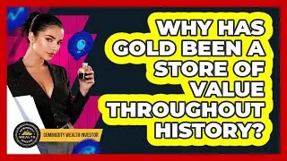 Why Has Gold Been A Store Of Value Throughout History? - Commodity Wealth Investor