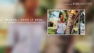 Mossa - Keep It Real (Ft Jayway x Hedztee x Fred rick)
