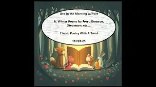 Live in the Morning w/Poet -- ft. Winter Poems by Frost, Emerson, and Stevenson, etc. -- 19 FEB 25