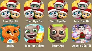 Tom Friends,Tom Gold Run,My Angela,Scary Ana,Bubbu:...