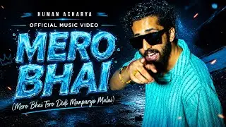 Mero bhai - Human Acharya | Official Music Video